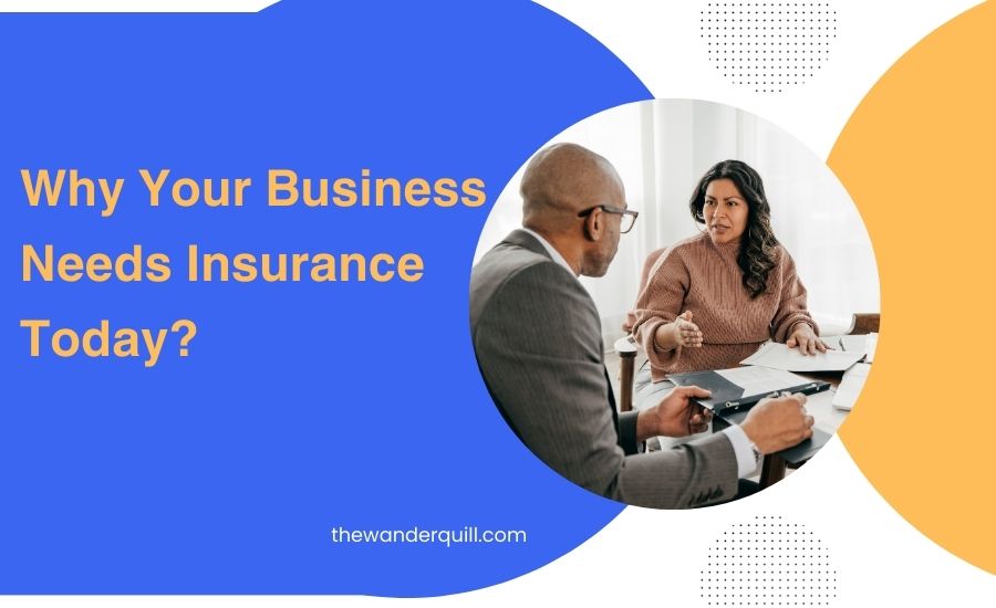 7 Essential Reasons Why Your Business Needs Insurance Today