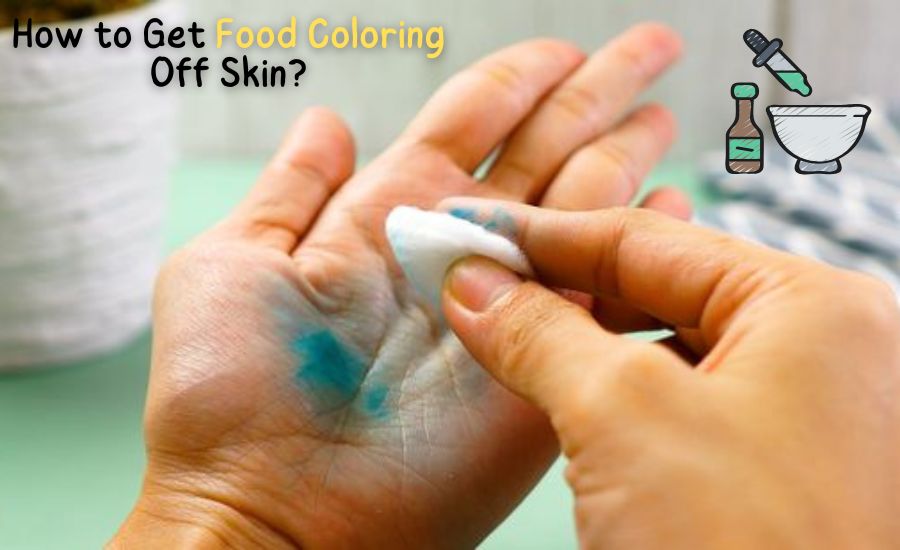 How to Get Food Coloring Off Skin Fast and Easily